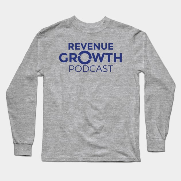 Revenue Growth Podcast Tee Long Sleeve T-Shirt by Revenue Growth Podcast